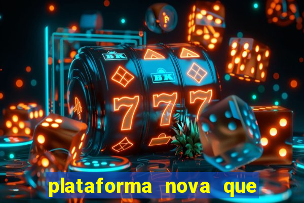 plataforma nova que ta pagando